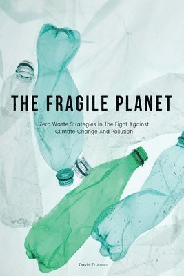 Davis Truman - The Fragile Planet Zero Waste Strategies in The Fight Against Climate Change And Pollution, Häftad