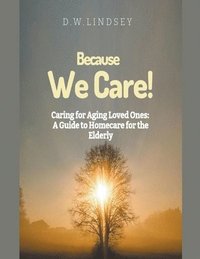 bokomslag Because We Care! Caring for Aging Loved Ones
