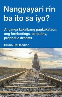 bokomslag Nangyayari rin ba ito sa iyo? Ang mga kakaibang pagkakataon, ang forebodings, telepathy, prophetic dreams.