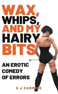 bokomslag Wax, Whips and my Hairy Bits (An Erotic Comedy of Errors)