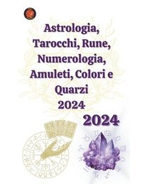 bokomslag Astrologia, Tarocchi, Rune, Numerologia, Amuleti, Colori e Quarzi 2024