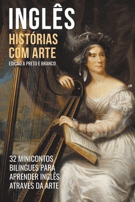 Inglês - Histórias com Arte (Edição a Preto e Branco) - 32 Minicontos Bilingues Para Aprender Inglês Através da Arte