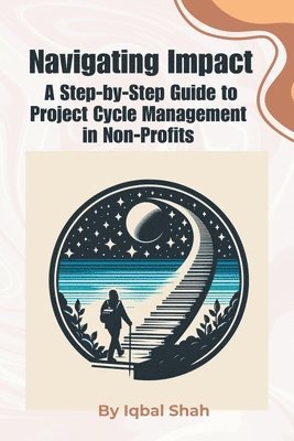 bokomslag Navigating Impact, A Step-by-Step Guide to Project Cycle Management in Non-Profits