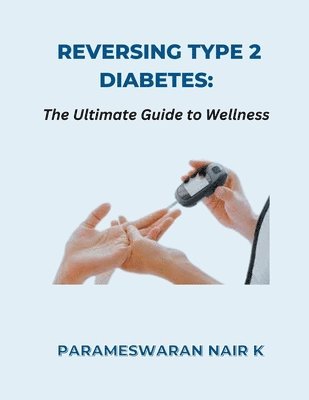 Parameswaran Nair K, PARAMESWARAN NAIR K - Reversing Type 2 Diabetes, Häftad