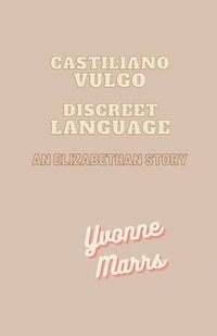 bokomslag Castiliano Vulgo - Discreet Language, An Elizabethan Story