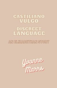 bokomslag Castiliano Vulgo - Discreet Language, An Elizabethan Story