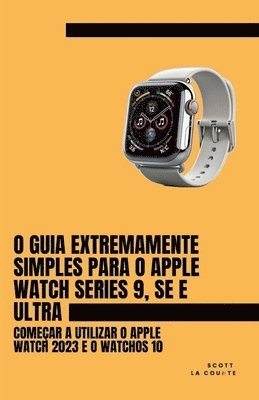 Scott La Counte - O Guia Extremamente Simples Para O Apple Watch Series 9, Se E Ultra, Häftad