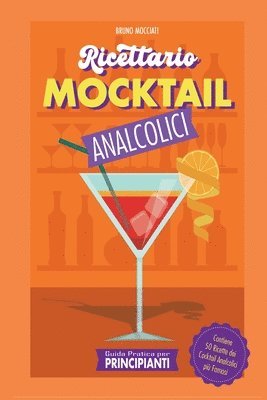 bokomslag Guida Pratica per Principianti - Ricettario Mocktail Analcolici - Contiene 50 Ricette dei Cocktail Analcolici pi Famosi