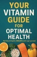 bokomslag Your Vitamin Guide for Optimal Health.