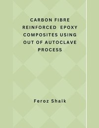 bokomslag Carbon Fibre Reinforced Epoxy Composites Using Out of Autoclave Process
