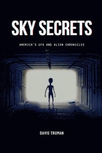 bokomslag Sky Secrets America's UFO And Alien Chronicles