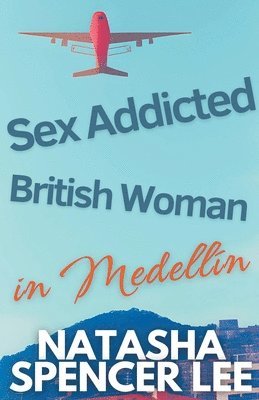 bokomslag Sex Addicted British Woman in Medelln