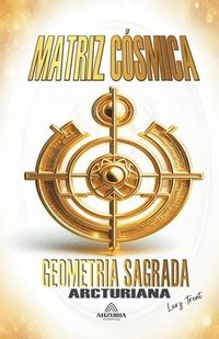 bokomslag Matriz Csmica - Geometria Sagrada Arcturiana