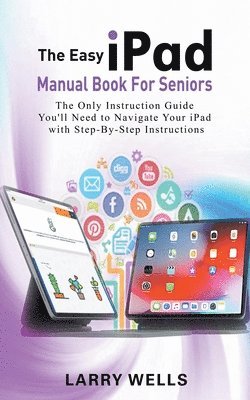 Larry Wells - Easy iPad Manual Book For Seniors, Häftad