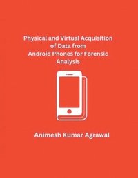 bokomslag Physical and Virtual Acquisition of Data from Android Phones for Forensic Analysis