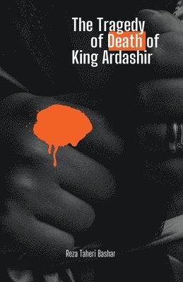The Tragedy of the Death of King Ardashir 1