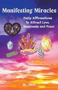 bokomslag Manifesting Miracles - Daily Affirmations for Love, Happiness, and Inner Peace