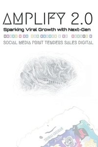 bokomslag Amplify 2.0 Sparking Viral Growth with Next-Gen Social Media Print Tenders Sales Digital