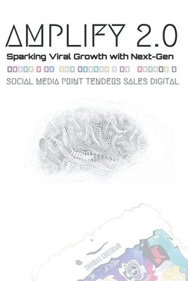 Amplify 2.0 Sparking Viral Growth with Next-Gen Social Media Print Tenders Sales Digital 1