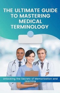 bokomslag The Ultimate Guide to Mastering Medical Terminology