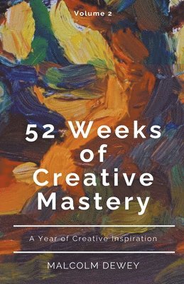 Malcolm Dewey - 52 Weeks of Creative Mastery, Häftad