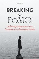 bokomslag Breaking The FoMO Unlocking Happiness And Freedom in a Connected World