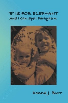 Donna J Burr, Donna J. Burr - 'E' is For Elephant-And I Can Spell Pachyderm, Häftad