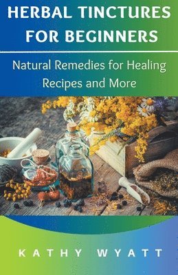 Herbal Tinctures for Beginners 1
