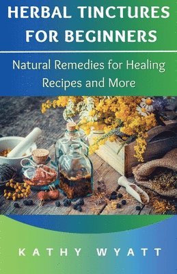 Herbal Tinctures for Beginners 1