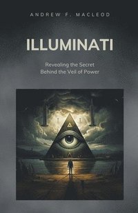 bokomslag Illuminati - Revealing the Secret Behind the Veil of Power