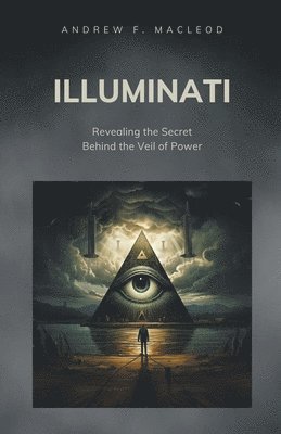 bokomslag Illuminati - Revealing the Secret Behind the Veil of Power