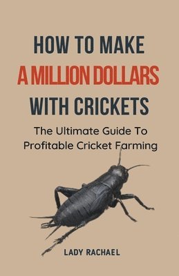 Lady Rachael - How To Make A Million Dollars With Crickets, Häftad