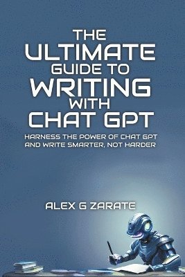 bokomslag The Ultimate Guide To Writing With Chat GPT