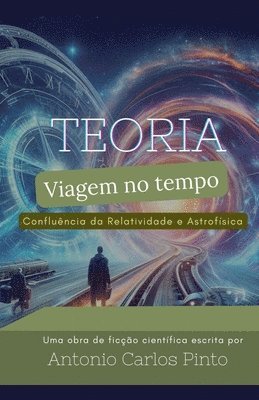 bokomslag Teoria da Viagem no Tempo atravs da Confluncia da Relatividade e Astrofsica