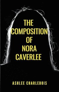 bokomslag The Composition of Nora Caverlee