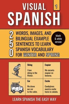 Visual Spanish 1 - (B/W version) - 250 Words, Images, and Examples Sentences to Learn Spanish Vocabulary about Winter and Spring 1