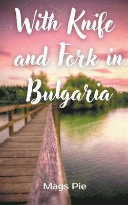 With Knife and Fork in Bulgaria