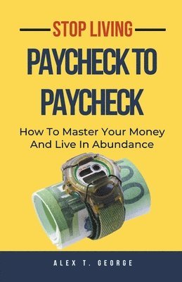 bokomslag Stop Living Paycheck To Paycheck