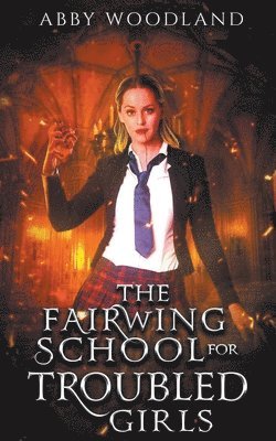 bokomslag The Fairwing School for Troubled Girls