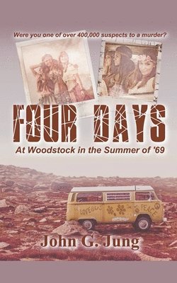 Four Days - At Woodstock in the Summer of '69 1