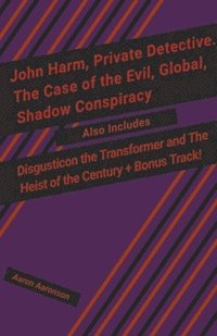 bokomslag John Harm, Private Detective. The Case of the Evil, Global, Shadow Conspiracy