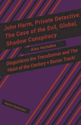John Harm, Private Detective. The Case of the Evil, Global, Shadow Conspiracy 1
