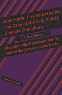 Aaron Aaronson - John Harm, Private Detective. The Case of the Evil, Global, Shadow Conspiracy, Häftad