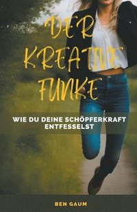 bokomslag Kreative Funke - Wie du deine Schöpferkraft entfesselst