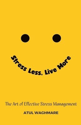 bokomslag Stress Less Live More - The Art of Effective Stress Management