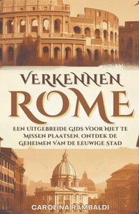 bokomslag Rome Verkennen- Een Uitgebreide Gids Voor Niet Te Missen Plaatsen. Ontdek De Geheimen Van De Eeuwige Stad