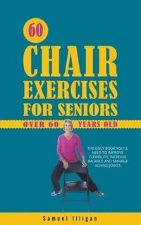 bokomslag 60 Chair Exercises For Seniors Over 60 Years Old