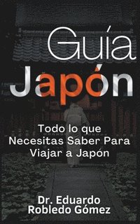 bokomslag Gua Japn Todo lo que Necesitas Saber Para Viajar a Japn