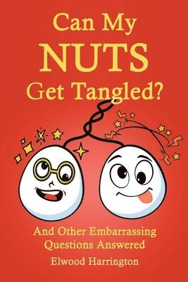 bokomslag Can My Nuts Get Tangled? And Other Embarrassing Questions Answered