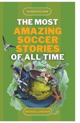 Michael Langdon - Beautiful Game - The Most Amazing Soccer Stories of All Time, Häftad